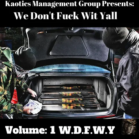 Kaotics Management Group Presents: We Don't Fuck Wit Yall (W.D.F.W.Y) Vol.1