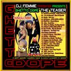 DJ FEMMIE PRODUCER PRESENTS GHETTO DOPE THE TEASER DJ FEMMIE PRODUCER PRESENTS GHETTO DOPE THE TEASER