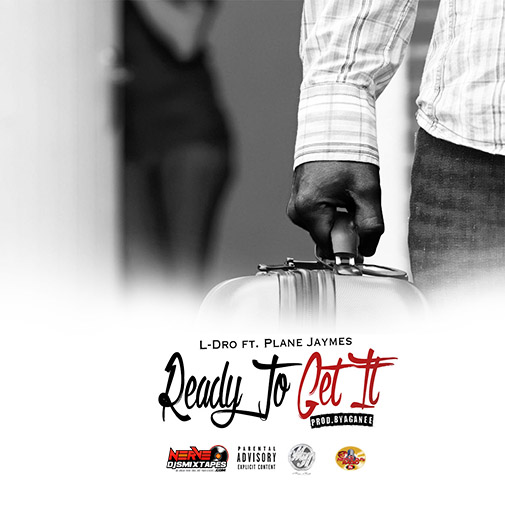 L DRO @DROHIO330 FEAT @PLANEJAYMES -READY TO GET IT PRODUCED BY AGANEE
