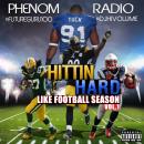 @PhenomRadio Presents..Hittin Hard Like Football Season Vol.1