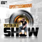 D Poet - Puttin On A Show @DPoetSoSmoove