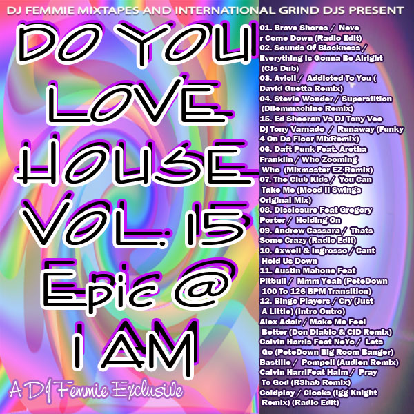 DJ FEMMIE MIXTAPES PRESENTS DO YOU LOVE HOUSE VOL. 15 EPIC @ 1 AM