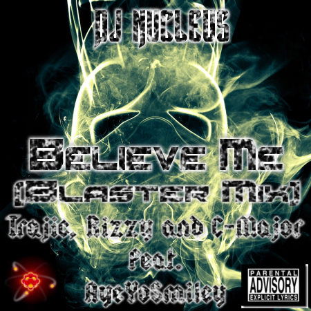 Believe Me (Blaster Mix) - Trajic, Rizzy and C-Major Feat. Aye Yo Smiley