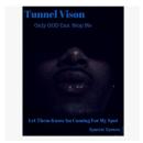 TUNNEL VISION : ONLY GOD CAN STOP ME -LET THEM KNOW I'M COMING FOR MY SPOT