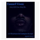 TUNNEL VISION : ONLY GOD CAN STOP ME -LET THEM KNOW I'M COMING FOR MY SPOT TUNNEL VISION : ONLY GOD CAN STOP ME -LET THEM KNOW I'M COMING FOR MY SPOT