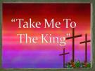 TAKE ME TO THE KING GOSPEL HOUSE REMIX TAKE ME TO THE KING GOSPEL HOUSE REMIX