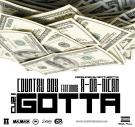 CUZ I GOTTA