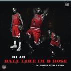 BALL LIKE IM D ROSE 