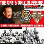 DJ FEMMIE PRESENTS R.I.P MAURICE WHITE & EARTH, WIND & FIRE EXCLUSIVE DJ FEMMIE PRESENTS R.I.P MAURICE WHITE & EARTH, WIND & FIRE EXCLUSIVE