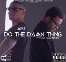 A.N.T @Ant_TTMG  - Do The Damn Thing 