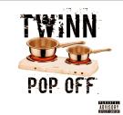 Twinn Pop Off Twinn Pop Off