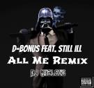 All Me Remix - D-Bonus Feat. Still Ill