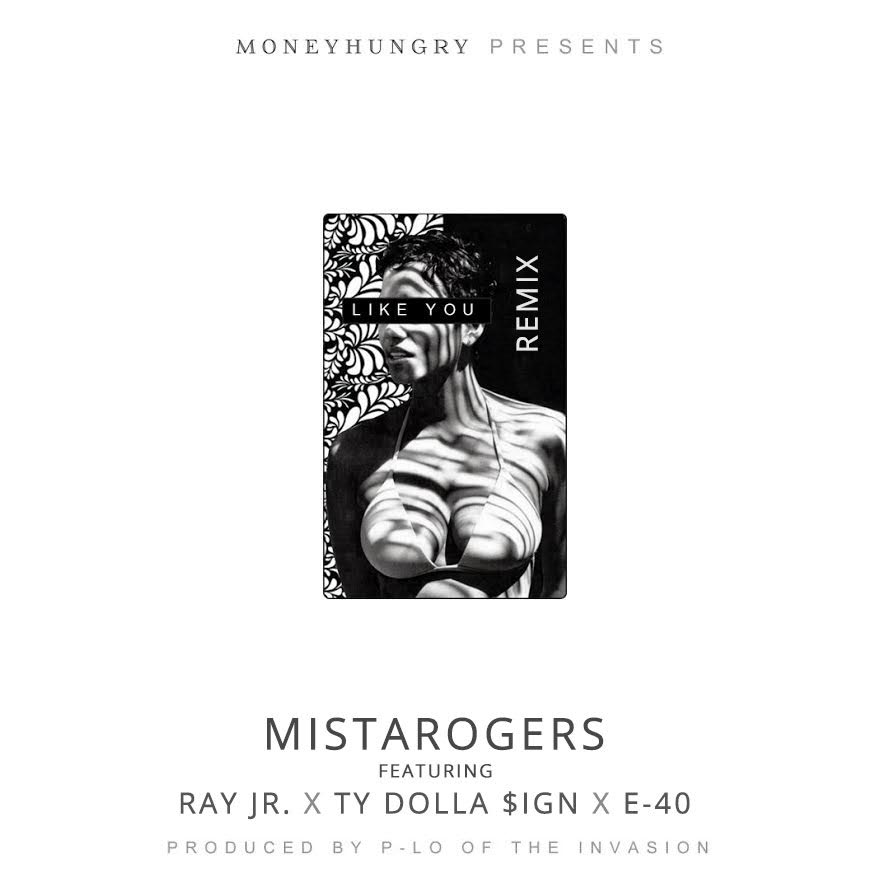 Mista Rogers @MistaRogers -Like You feat Ty Dolla $- Ray Jr- E4- 