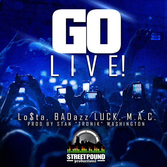 GO LIVE! (Ft. LoSta, BADazz LUCK & M.A.C.) (Explicit)