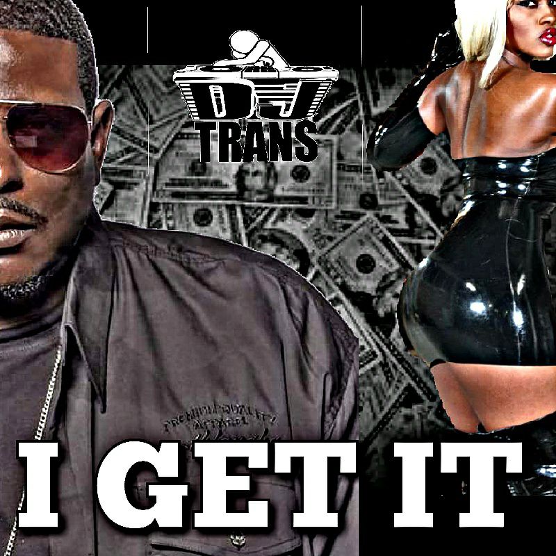DJ TRANS I GET IT