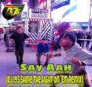 Say Ahh (DJ I95 Shine The Light On 'Em Remix