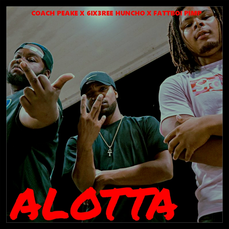 Alotta FT 6ix3ree Huncho and FattBoi Pimp 