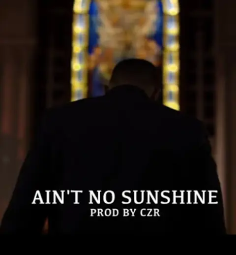 'AINT NO SUNSHINE'