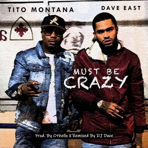 Must Be Crazy Ft. Dave East