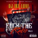 DJ IKE Love x Colossal Music Group - Fuck The Radio Vol.5 (Hosted By RelThaDon)