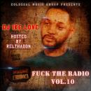 DJ IKE LOVE X COLOSSAL MUSIC GROUP PRESENTS FUCK THE RADIO VOL.10 (HOSTED BY REL