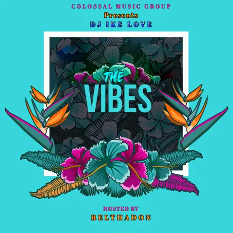 DJ IKE Love x Colossal Music Group - The Vibes (Hosted By Relthadon)