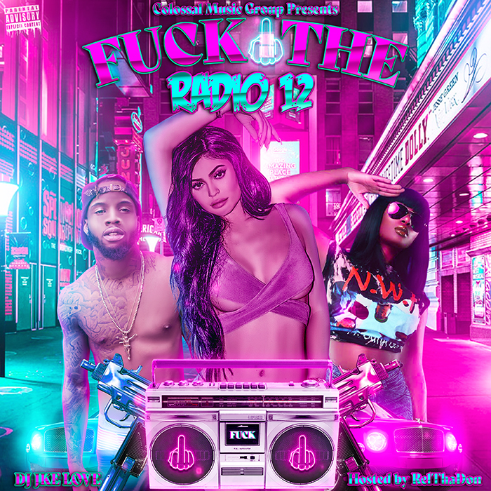 DJ IKE LOVE X COLOSSAL MUSIC GROUP PRESENTS FUCK THE RADIO VOL.11 (HOSTED BY REL
