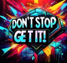 Don't Stop Get It!