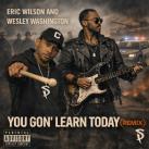 Eric Wilson and Wesley Washington-You Gon' Learn Today 2026