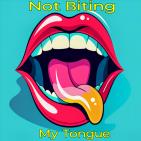 Not Biting My Tongue 